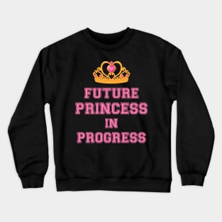 Future Princess in Progress Crewneck Sweatshirt